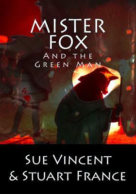 Mister Fox and the Green Man by Sue Vincent, Stuart France