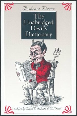 The Unabridged Devil's Dictionary by David E. Schultz, S.T. Joshi, Ambrose Bierce