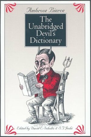 The Unabridged Devil's Dictionary by Ambrose Bierce, S.T. Joshi, David E. Schultz