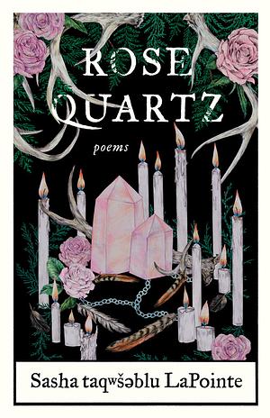 Rose Quartz: Poems by Sasha taqʷšəblu LaPointe