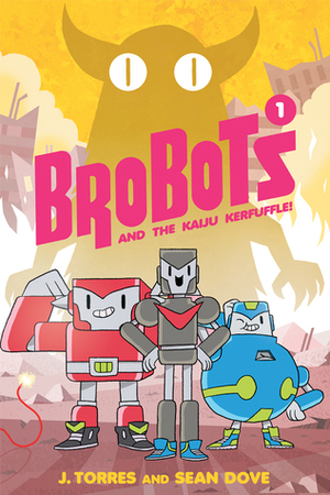 Brobots and the Kaiju Kerfuffle! by J. Torres, Sean K. Dove