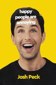 Happy People Are Annoying by Josh Peck