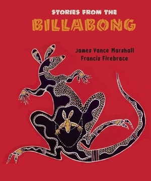 Stories from the Billabong by James Vance Marshall, Francis Firebrace
