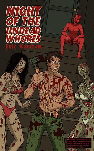 Night of the Undead Whores by Eric Kapitan, Eric Kapitan