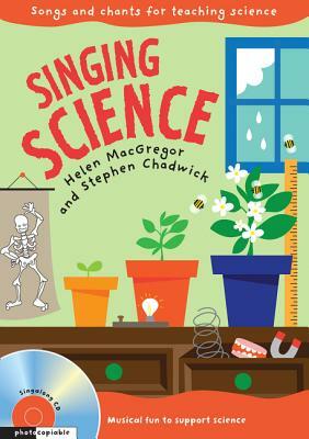 Singing Science: Songs and Chants for Teaching Science by Helen MacGregor, Stephen Chadwick