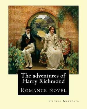 The adventures of Harry Richmond. By: George Meredith: The Adventures of Harry Richmond is a romance by British author George Meredith, sometimes pica by George Meredith