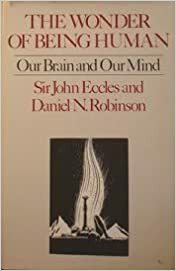 The Wonder of Being Human: Our Brain and Our Mind by Daniel N. Robinson, John C. Eccles