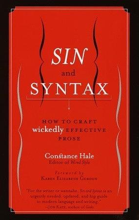 Sin and Syntax: How to Craft Wickedly Effective Prose by Karen Elizabeth Gordon, Constance Hale