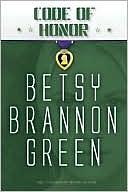 Code of Honor by Betsy Brannon Green
