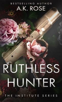 Ruthless Hunter by A.K. Rose