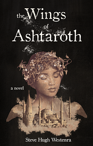The Wings of Ashtaroth by Steve Hugh Westenra