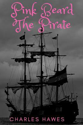 Pink Beard The Pirate: His Gay Pirates by Charles Hawes