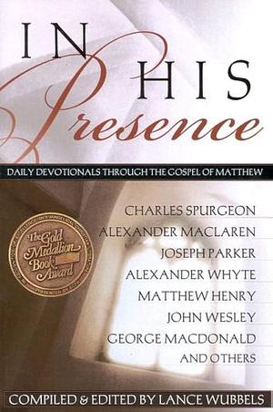 In His Presence: Through the Gospel of Matthew by Lance Wubbels