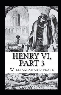 Henry VI Part 3 Illustrated by William Shakespeare