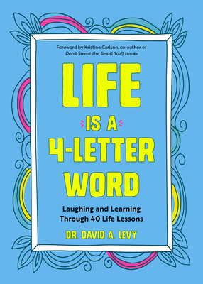 Life Is a 4-Letter Word: Laughing and Learning Through 40 Life Lessons by David A. Levy