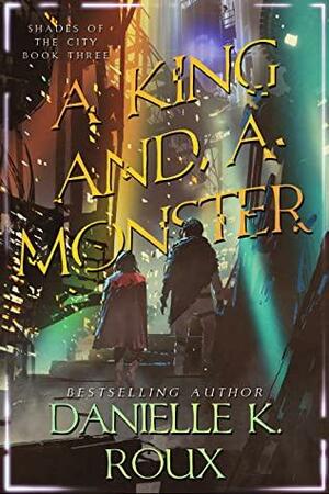 A King and a Monster by Danielle K. Roux