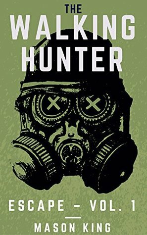 The Walking Hunter: Escape – Vol. 1 by Mason King