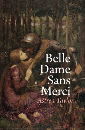 Belle Dame Sans Merci by Astrea Taylor