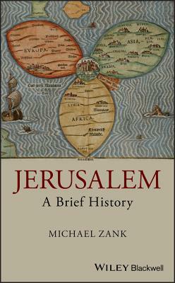 Jerusalem: A Brief History by Michael Zank