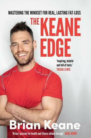 The Keane Edge: Mastering The Mindset For Real, Lasting Fat Loss by Brian Keane