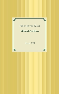 Michael Kohlhaas: Band 129 by Heinrich von Kleist