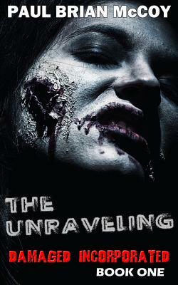 The Unraveling: Damaged Incorporated, Book One by Paul Brian McCoy