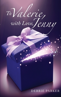 To Valerie, with Love, Jenny by Debbie Parker