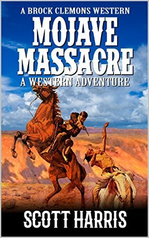 Mojave Massacre by Scott Harris, John D. Fie Jr., Fred Staff, Douglas R. Cobb