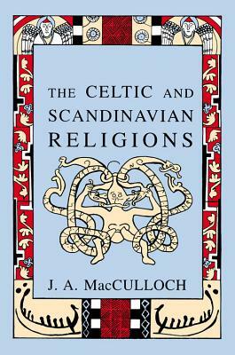 The Celtic and Scandinavian Religions by J. a. MacCulloch