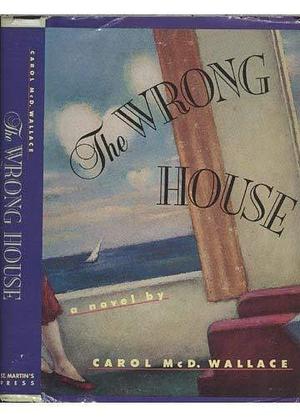 The Wrong House by Carol Wallace, Carol Wallace