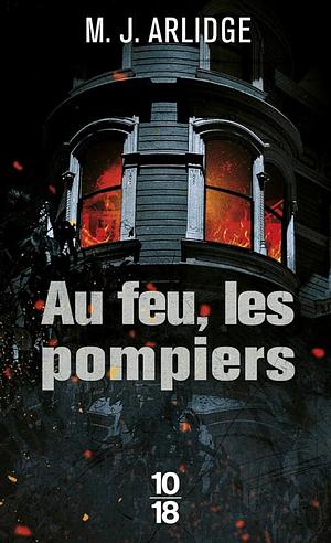 Au feu, les pompiers by M.J. Arlidge