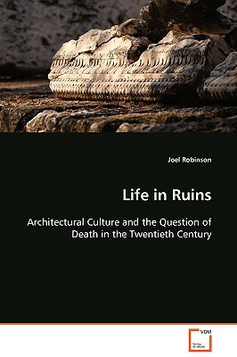 Life in Ruins by Joel Robinson
