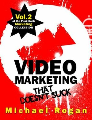 Video Marketing That Doesn't Suck by Michael Rogan, Steve Ure, Desy Simmons, Michael Clarke