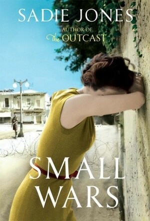 Small Wars by Sadie Jones