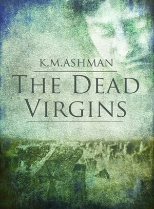 The Dead Virgins by K.M. Ashman