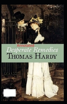 Desperate Remedies: Thomas Hardy Original Edition(Annotated) by Thomas Hardy