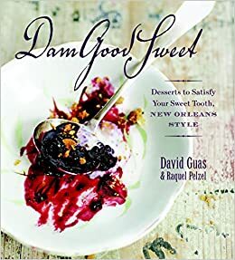 Damgoodsweet: Desserts to Satisfy Your Sweet Tooth, New Orleans Style by Raquel Pelzel, David Guas