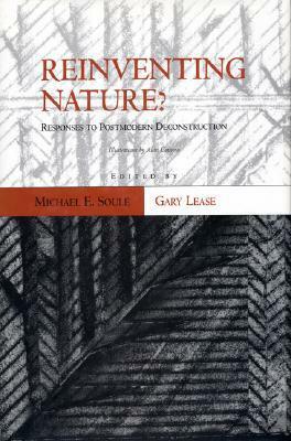 Reinventing Nature? Responses To Postmodern Deconstruction by Gary Paul Nabhan, Kathryn Hayles, Alan Gussow, David Graber, Paul Shepard, Albert Borgmann, N. Katherine Hayles, Michael E. Soulé, Stephen R. Kellert, Donald Worster