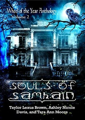 Souls of Samhain: Wheel of the Year Anthology Volume 2 by Ashley Nicole Davis, Taylor Lexus Brown, Tara Ann Moore