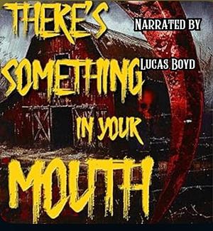 There's Something in Your Mouth  by Y.M. Miller