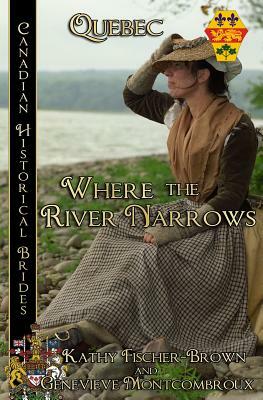 Where the River Narrows: Quebec by Genevieve Montcombroux, Kathy Fischer-Brown