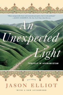 An Unexpected Light: Travels in Afghanistan by Jason Elliot