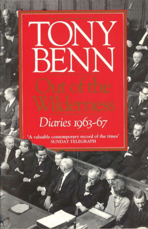 Out of the Wilderness: Diaries, 1963-1967 by Tony Benn