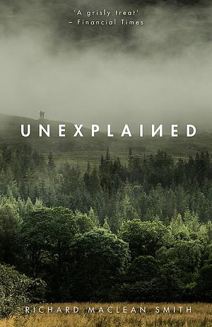 Unexplained: Based on the 'world's spookiest podcast' by Richard MacLean Smith