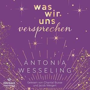 Was wir uns versprechen by Antonia Wesseling