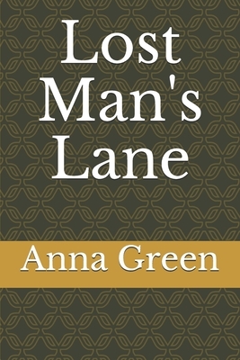 Lost Man's Lane by Anna Katharine Green