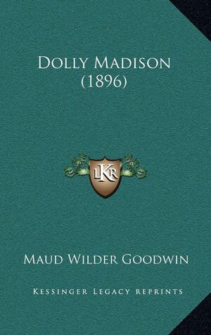 Dolly Madison by Maud Wilder Goodwin