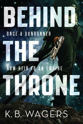 Behind the Throne by K.B. Wagers
