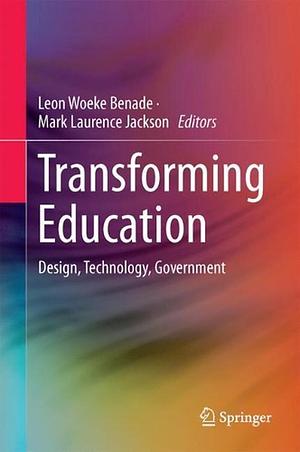 Transforming Education: Design &amp; Governance in Global Contexts by Mark Jackson, Leon Benade