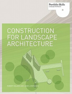 Construction for Landscape Architecture: Portfolio Skills by Robert Holden, Jamie Liversedge